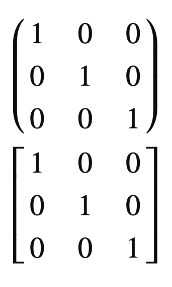 Two 3x3 identity matrixes, one surrounded by parentheses and the other with brackets